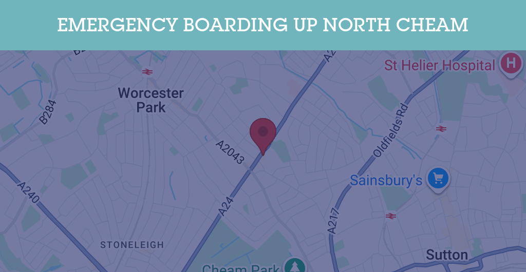 Emergency Boarding Up Services in North Cheam - Sutton